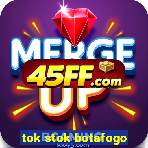 tok stok botafogo